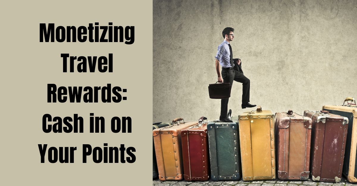 Monetizing Travel Rewards: Cash in on Your Points